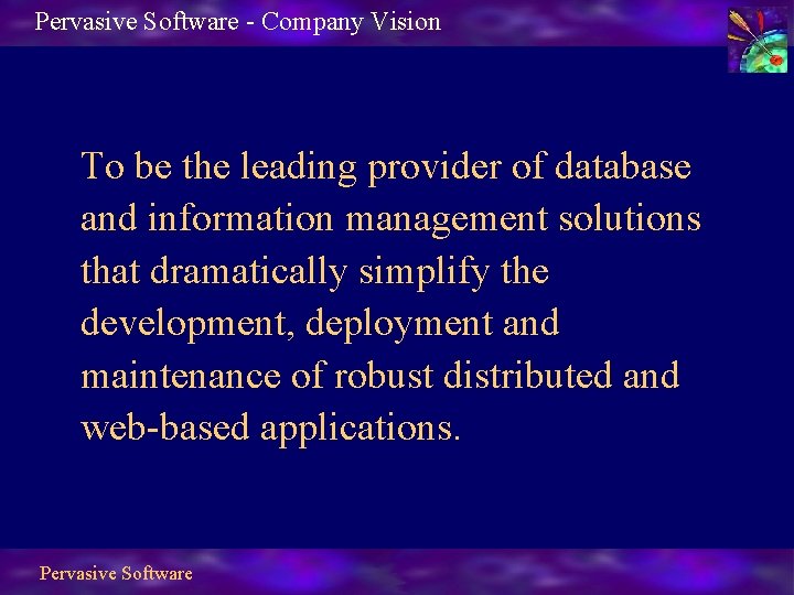 Pervasive Software - Company Vision To be the leading provider of database and information