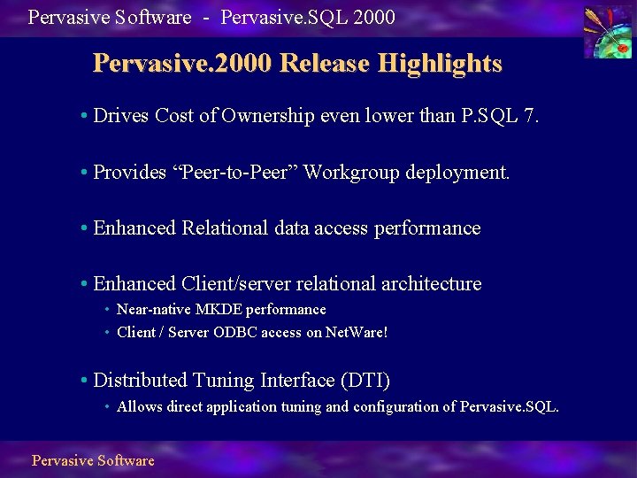 Pervasive Software - Pervasive. SQL 2000 Pervasive. 2000 Release Highlights • Drives Cost of