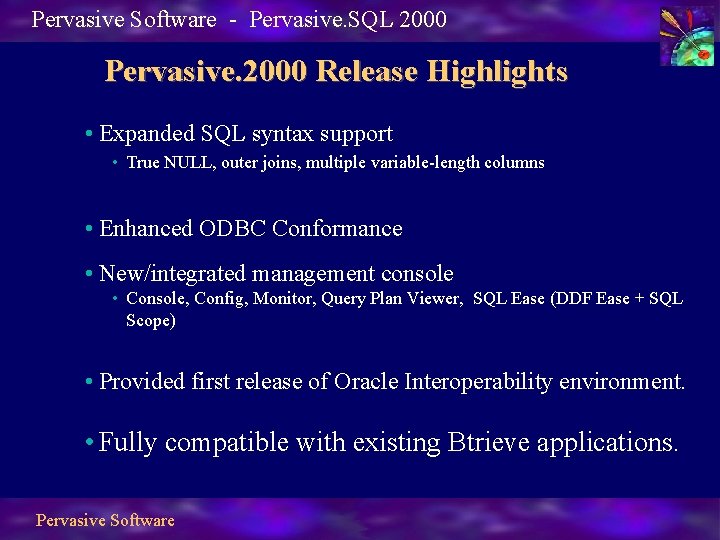 Pervasive Software - Pervasive. SQL 2000 Pervasive. 2000 Release Highlights • Expanded SQL syntax