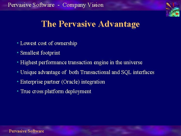 Pervasive Software - Company Vision The Pervasive Advantage • Lowest cost of ownership •