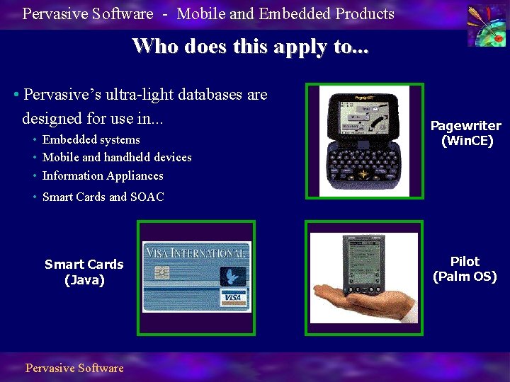 Pervasive Software - Mobile and Embedded Products Who does this apply to. . .