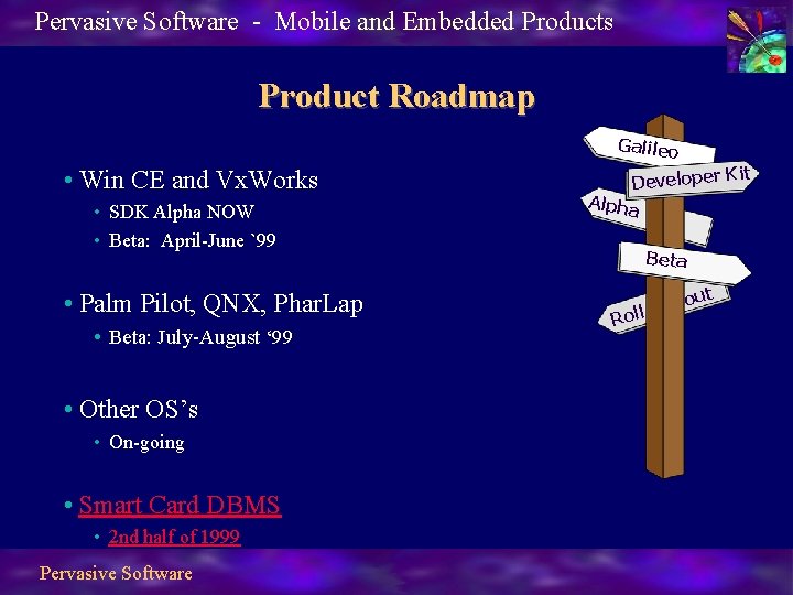 Pervasive Software - Mobile and Embedded Products Product Roadmap Galileo • Win CE and