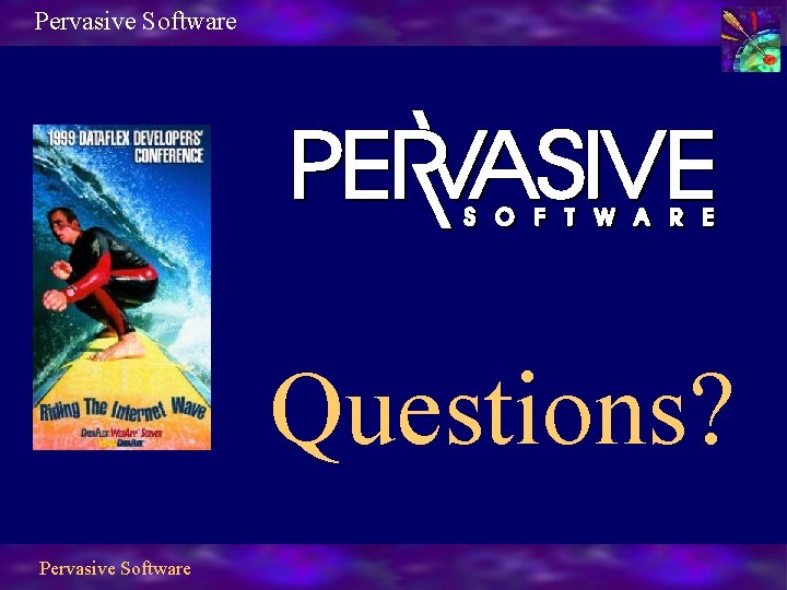 Pervasive Software Questions? Pervasive Software 