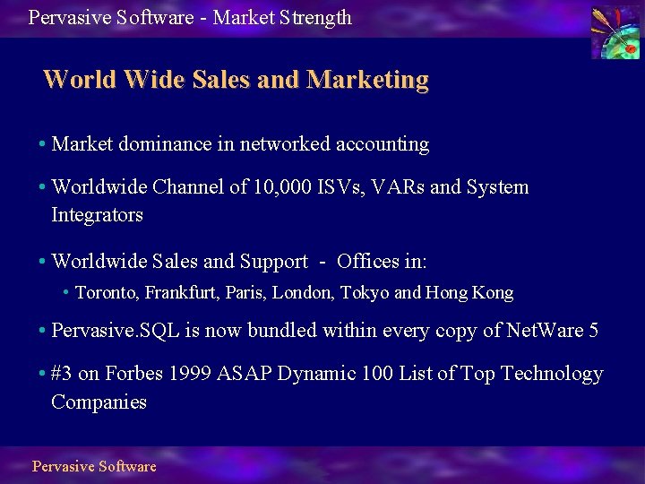 Pervasive Software - Market Strength World Wide Sales and Marketing • Market dominance in