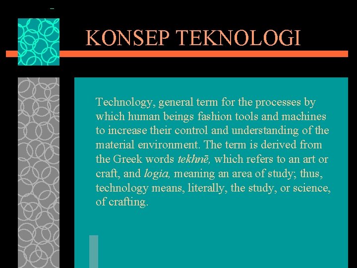 KONSEP TEKNOLOGI Technology, general term for the processes by which human beings fashion tools