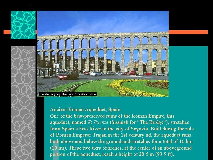 Ancient Roman Aqueduct, Spain One of the best-preserved ruins of the Roman Empire, this