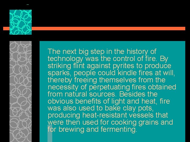 The next big step in the history of technology was the control of fire.