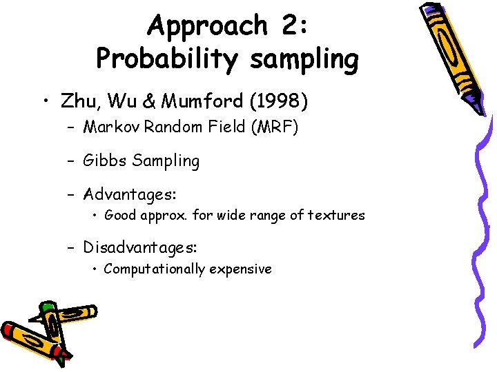 Approach 2: Probability sampling • Zhu, Wu & Mumford (1998) – Markov Random Field