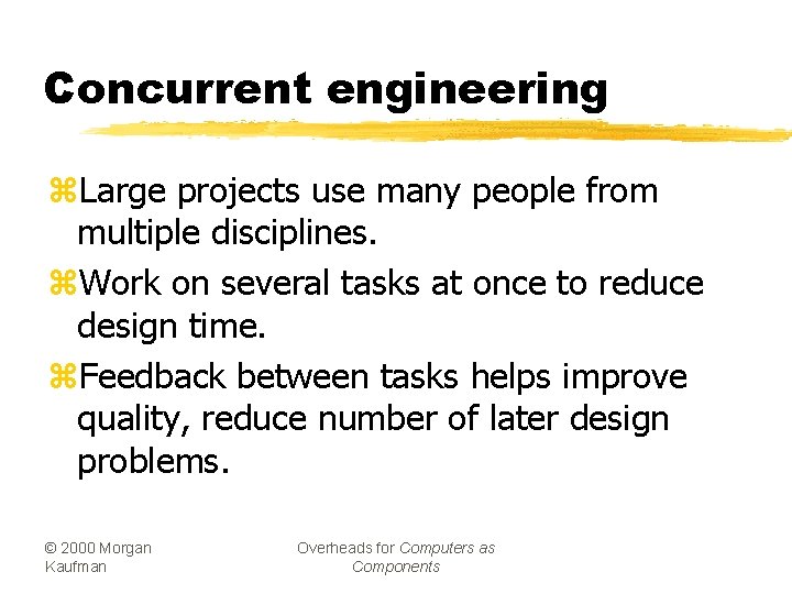 Concurrent engineering z. Large projects use many people from multiple disciplines. z. Work on