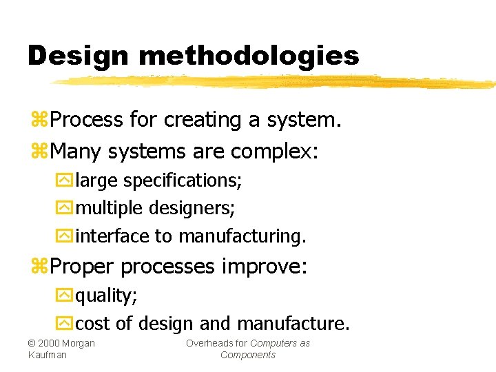 Design methodologies z. Process for creating a system. z. Many systems are complex: ylarge