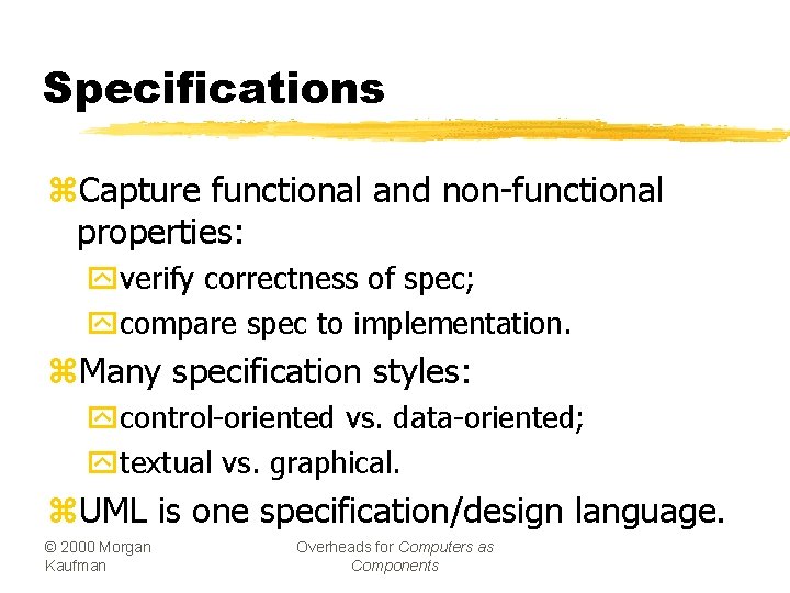 Specifications z. Capture functional and non-functional properties: yverify correctness of spec; ycompare spec to