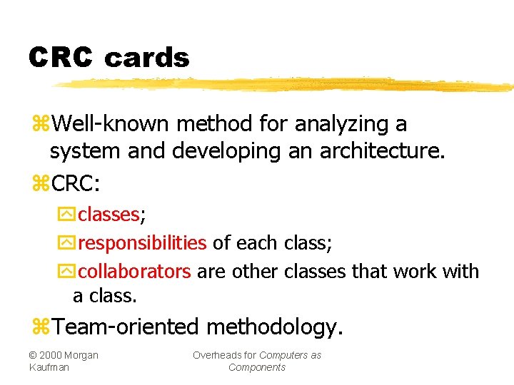 CRC cards z. Well-known method for analyzing a system and developing an architecture. z.