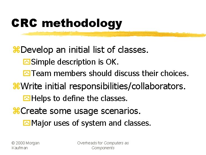 CRC methodology z. Develop an initial list of classes. y. Simple description is OK.