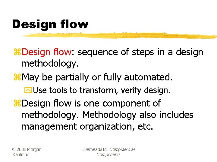 Design flow z. Design flow: sequence of steps in a design methodology. z. May