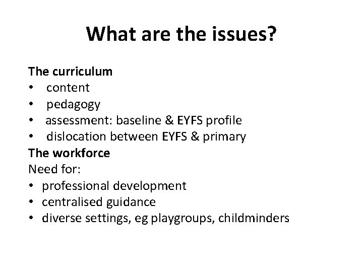 What are the issues? The curriculum • content • pedagogy • assessment: baseline &