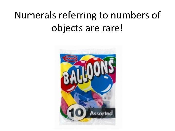 Numerals referring to numbers of objects are rare! 