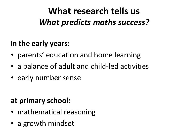 What research tells us What predicts maths success? in the early years: • parents’
