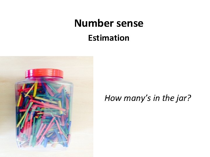 Number sense Estimation How many’s in the jar? 