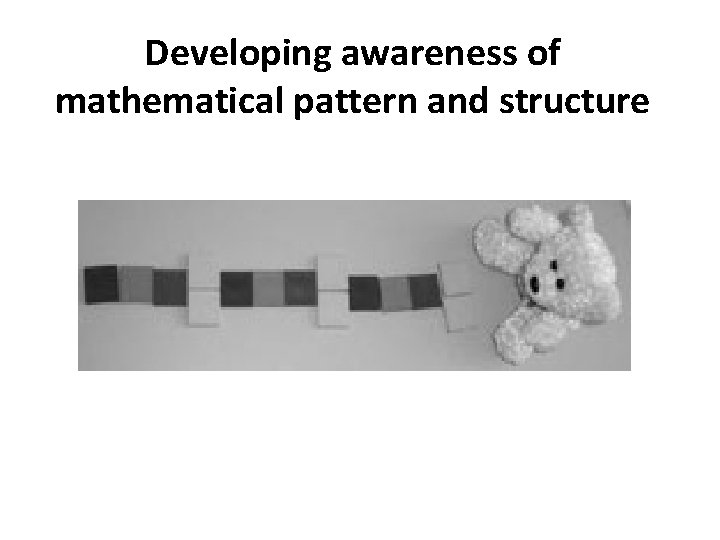 Developing awareness of mathematical pattern and structure 