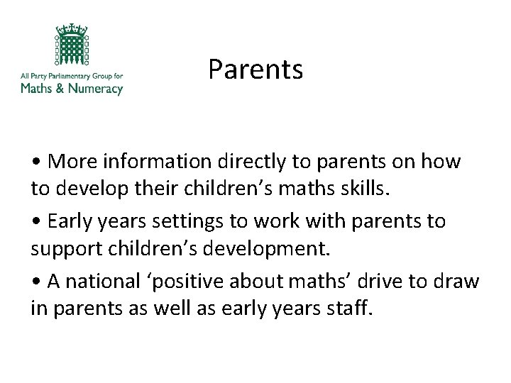 Parents • More information directly to parents on how to develop their children’s maths