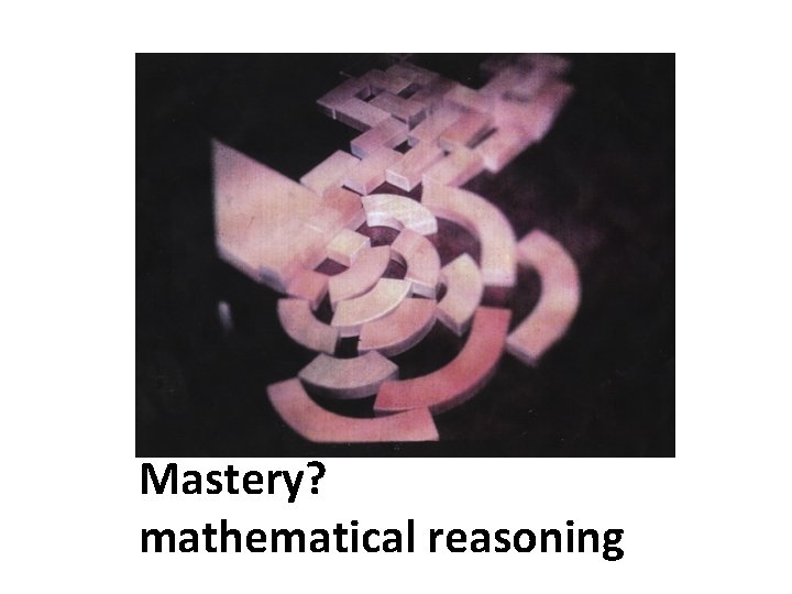 Mastery? mathematical reasoning 