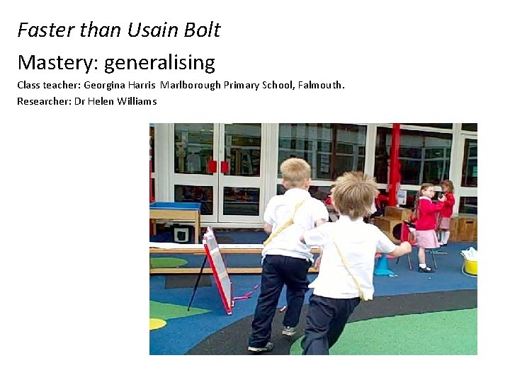 Faster than Usain Bolt Mastery: generalising Class teacher: Georgina Harris Marlborough Primary School, Falmouth.