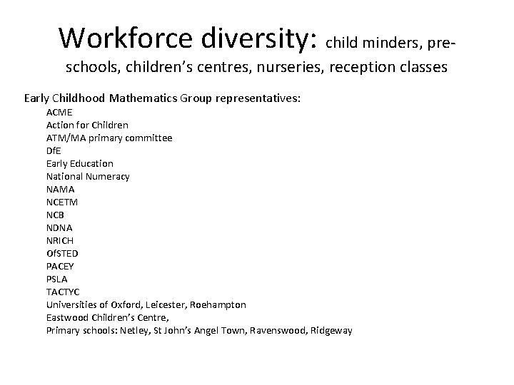 Workforce diversity: child minders, preschools, children’s centres, nurseries, reception classes Early Childhood Mathematics Group