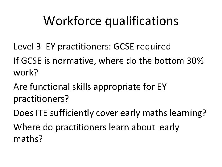 Workforce qualifications Level 3 EY practitioners: GCSE required If GCSE is normative, where do