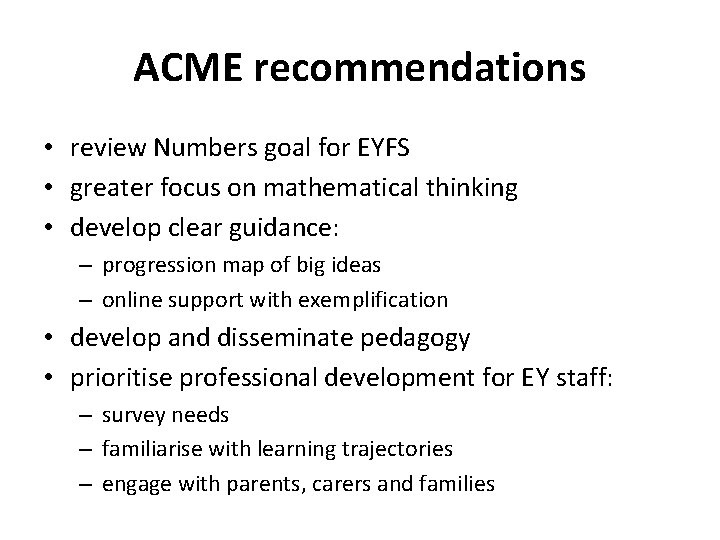 ACME recommendations • review Numbers goal for EYFS • greater focus on mathematical thinking
