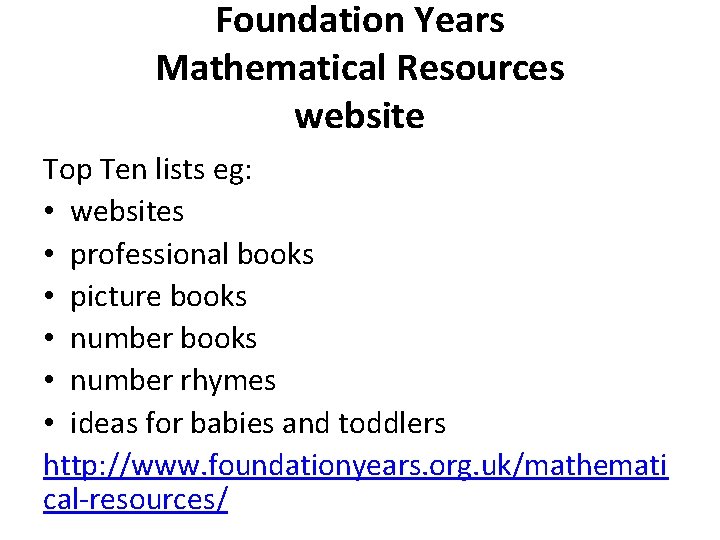 Foundation Years Mathematical Resources website Top Ten lists eg: • websites • professional books