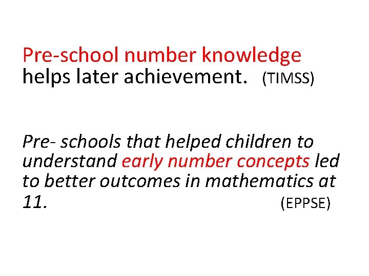 Pre-school number knowledge helps later achievement. (TIMSS) Pre- schools that helped children to understand