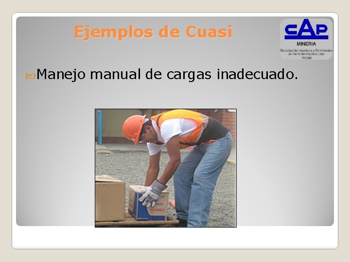 Ejemplos de Cuasi Manejo manual de cargas inadecuado. 