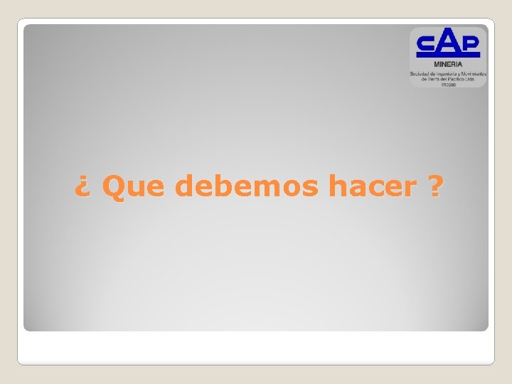 ¿ Que debemos hacer ? 