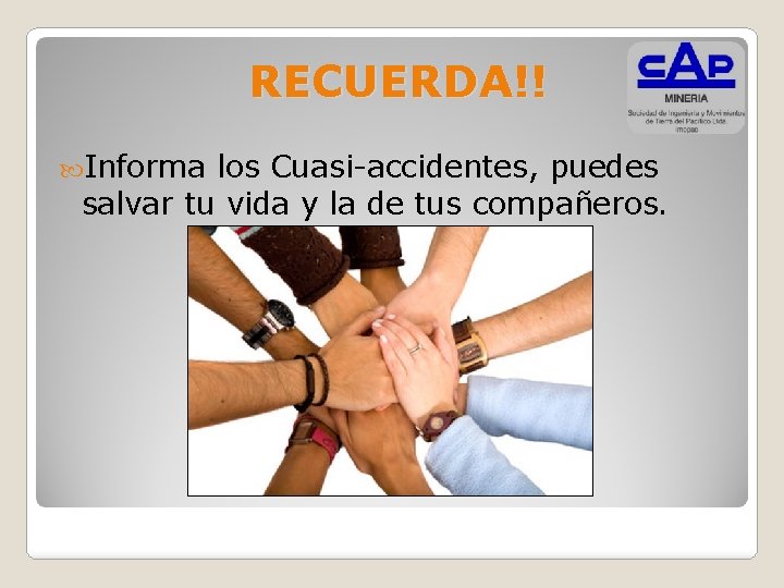 RECUERDA!! Informa los Cuasi-accidentes, puedes salvar tu vida y la de tus compañeros. 