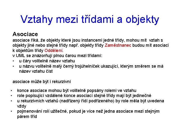 Vztahy mezi třídami a objekty Asociace asociace říká, že objekty které jsou instancemi jedné