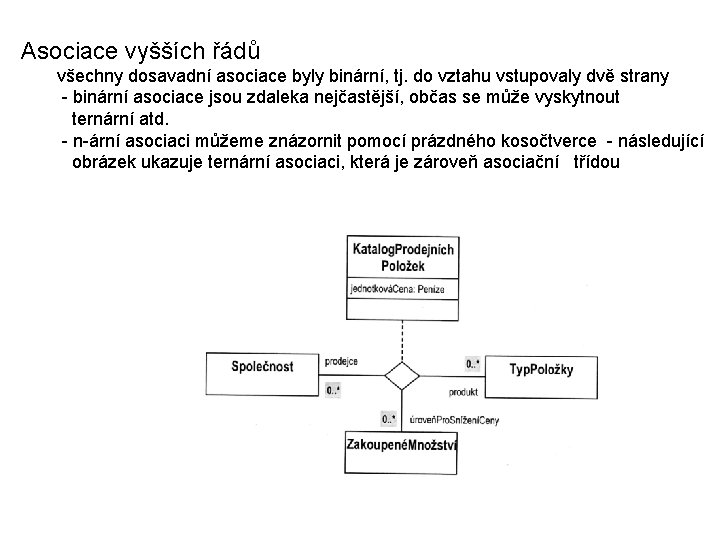 Asociace vyšších řádů všechny dosavadní asociace byly binární, tj. do vztahu vstupovaly dvě strany