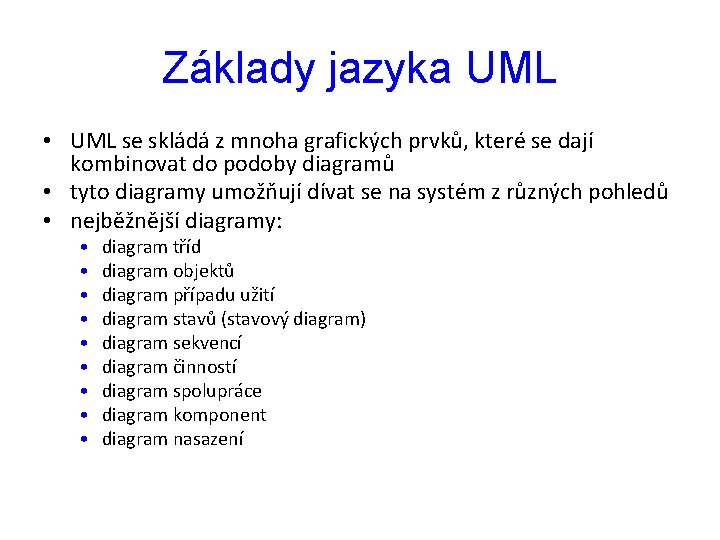 Základy jazyka UML • UML se skládá z mnoha grafických prvků, které se dají