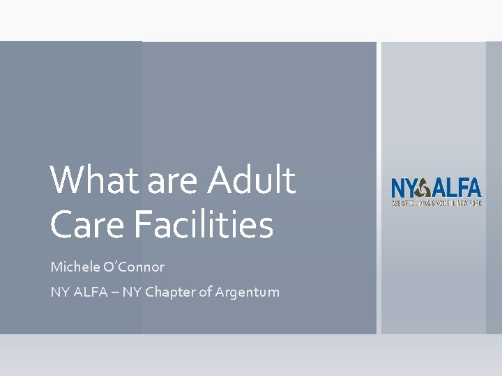 What are Adult Care Facilities Michele O’Connor NY ALFA – NY Chapter of Argentum