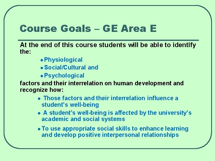 Course Goals – GE Area E At the end of this course students will