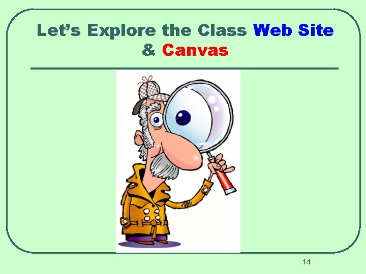 Let’s Explore the Class Web Site & Canvas 14 