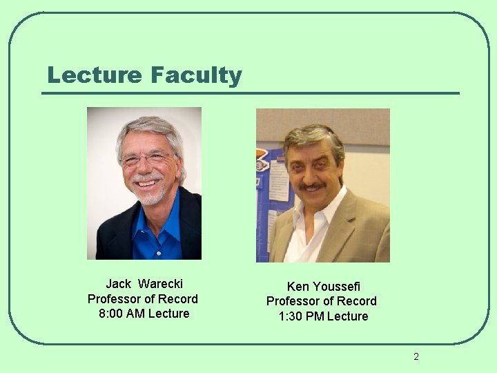 Lecture Faculty Jack Warecki Professor of Record 8: 00 AM Lecture Ken Youssefi Professor