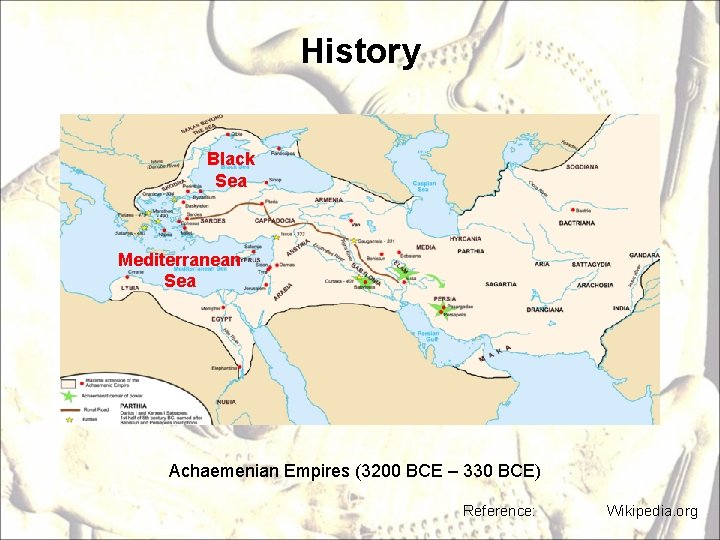History Black Sea Mediterranean Sea Achaemenian Empires (3200 BCE – 330 BCE) Reference: Wikipedia.