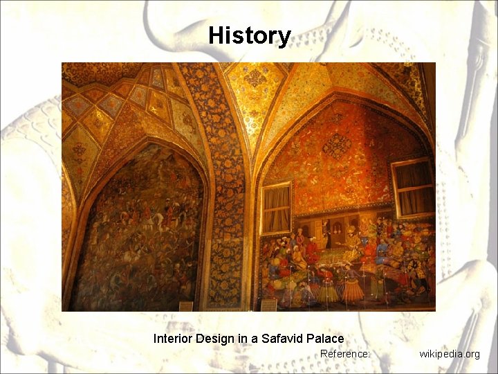 History Interior Design in a Safavid Palace Reference: wikipedia. org 