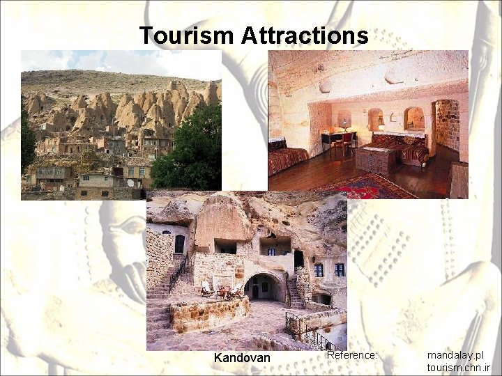 Tourism Attractions Kandovan Reference: mandalay. pl tourism. chn. ir 