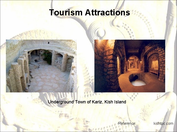 Tourism Attractions Underground Town of Kariz, Kish Island Reference: kishtpc. com 