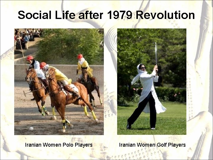 Social Life after 1979 Revolution Iranian Women Polo Players Iranian Women Golf Players 