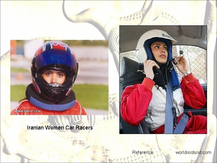 Iranian Women Car Racers Reference: worldisround. com 