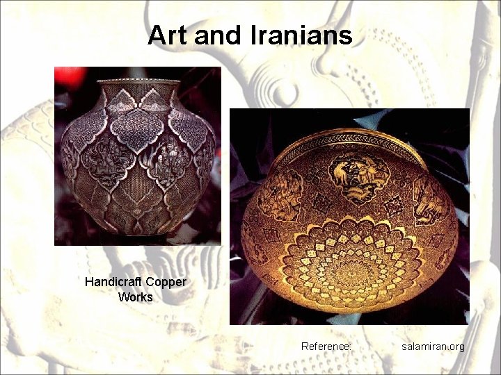 Art and Iranians Handicraft Copper Works Reference: salamiran. org 