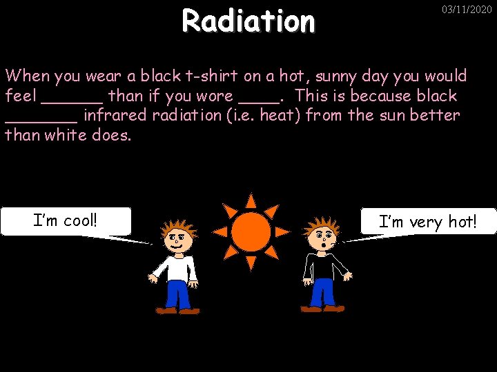 Radiation 03/11/2020 When you wear a black t-shirt on a hot, sunny day you
