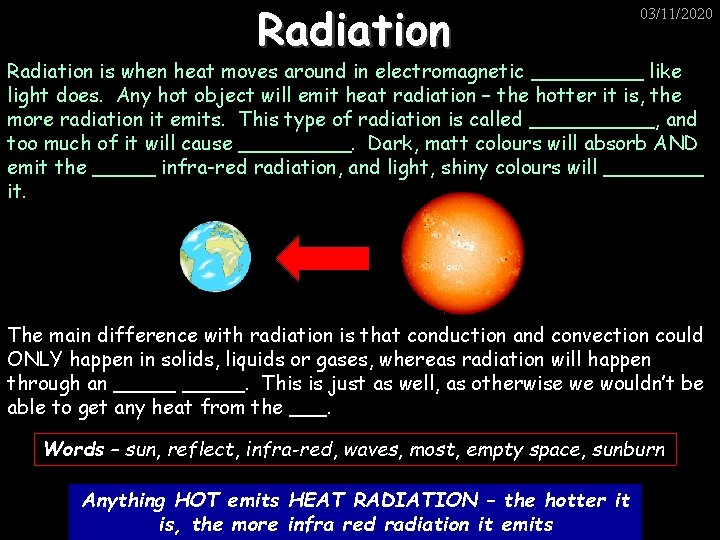 Radiation 03/11/2020 Radiation is when heat moves around in electromagnetic _____ like light does.